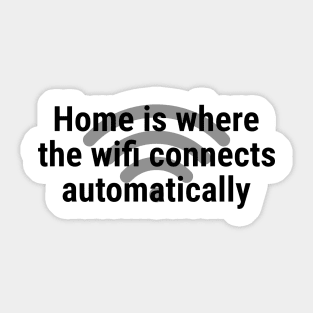 Home is where the wifi connects automatically Black Sticker